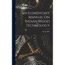 An Elementary Manual On Indian Wood Technology