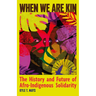 When We Are Kin: The History and Future of Afro-Indigenous Solidarity