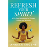Refresh Your Spirit: A 30-Day Devotional of Prayer, Peace, and Wisdom