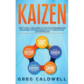Kaizen: How to Apply Lean Kaizen to Your Startup Business and Management to Improve Productivity, Communication, and Performan