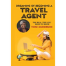 Dreaming of Becoming a Travel Agent: The Real Tips You Need to Know