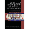 A Short and Simple Guide to the Best Bets in the Casino: For Both Beginners and Experienced Players