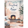 Tiny Book of Hygge: The best small book for cozy living - perfect as a Mother's Day gift, coffee table favorite, or quiet companion for practicing hyg