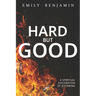 Hard, but Good: A Spiritual Exploration of Suffering