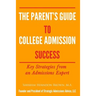 The Parent's Guide to College Admissions Success: Key Strategies from an Admissions Expert