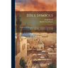 Bible Symbols; Designed and Arranged to Stimulate a Greater Interest in the Study of the Bible by Both Young and Old