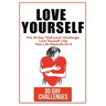 Love Yourself: The 30 Day Challenge To "Self Love" Love Yourself Like Your Life Depends On It