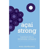 Acai Strong: Transform Into A Remarkable Company