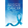 Facing and Surviving Prostate Cancer Today: The Book Patients Need to Read