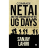 Comrade Netai and the Chronology of His Ug Days: An Inside Story of Naxalite Movement from Nineties