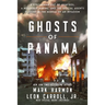 Ghosts of Panama: A Strongman Out of Control, a Murdered Marine, and the Special Agents Caught in the Middle of an Invasion