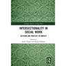 Intersectionality in Social Work: Activism and Practice in Context