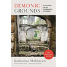 Demonic Grounds: Black Women and the Cartographies of Struggle (20th Anniversary Edition)