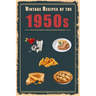 Vintage Recipes of the 1950s: A Cookbook Representing Popular Food Culture Post World War II