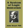 A System of Logic: Ratiocinative and Inductive