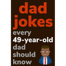 Dad Jokes Every 49 Year Old Dad Should Know: Plus Bonus Try Not To Laugh Game