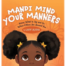 Mandi Mind Your Manners: Know What to Say and Do When Others Are Around You