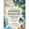 The Book of Japanese Folklore: An Encyclopedia of the Spirits, Monsters, and Yokai of Japanese Myth: The Stories of the Mischievous Kappa, Trickster K
