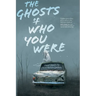 The Ghosts Of Who You Were