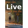 You Can Live Until You Die