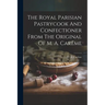 The Royal Parisian Pastrycook And Confectioner From The Original Of M. A. Carême