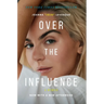 Over the Influence: A Memoir
