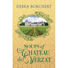 Soups of Château de Verzat: A Literary Cookbook & Culinary Tribute to the French Revolution