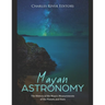 Mayan Astronomy: The History of the Maya's Measurements of the Planets and Stars