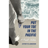 Put Your Toe in the Pacific: A Friend's Wisdom
