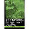 The Dragon, Image, and Demon: The Three Religions of China: Confucianism, Buddhism, and Taoism--Giving an Account of the Mythology, Idolatry, and De