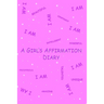 A Girl's Affirmation Diary