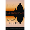 Far from Rome, Near to God: The Testimonies of Fifty Converted Roman Catholic Priests