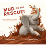 Mud to the Rescue!: How Animals Use Mud to Thrive and Survive