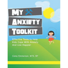 My Anxiety Toolkit: Effective Tools for Helping Kids Cope With Anxiety and Live Happier