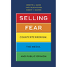 Selling Fear: Counterterrorism, the Media, and Public Opinion