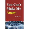 You Can't Make Me Angry