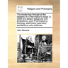 The Master-Key Through All the Degrees of a Free-Mason's Lodge; To Which Are Added, Eulogiums and Illustrations, Upon Free-Masonry; Theology; Astronom