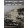 The Charcoal Pig Iron Furnaces of the Hanging Rock Iron Region