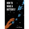 How To Wake a Butterfly