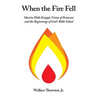When the Fire Fell: Martin Wells Knapp's Vision of Pentecost and the Beginning of God's Bible School