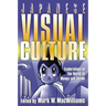 Japanese Visual Culture: Explorations in the World of Manga and Anime