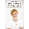 Your Soul, Your Life: A Guide to Healing and Self-Healing