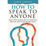 How to Speak to Anyone: Master Public Speaking, How to Communicate Effectively, Speak Confidently With Anyone