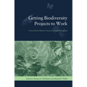 Getting Biodiversity Projects to Work: Towards More Effective Conservation and Development