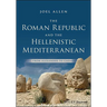 The Roman Republic and the Hellenistic Mediterranean: From Alexander to Caesar