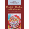 Disability Theology and Eschatology: Hope, Justice, and Flourishing