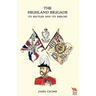 Highland Brigade Its Battles and Its Heroes