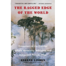 The Ragged Edge of the World: Encounters at the Frontier Where Modernity, Wildlands and Indigenous Peoples Meet