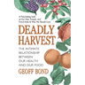 Deadly Harvest: The Intimate Relationship Between Our Health and Our Food