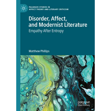 Disorder, Affect, and Modernist Literature: Empathy After Entropy